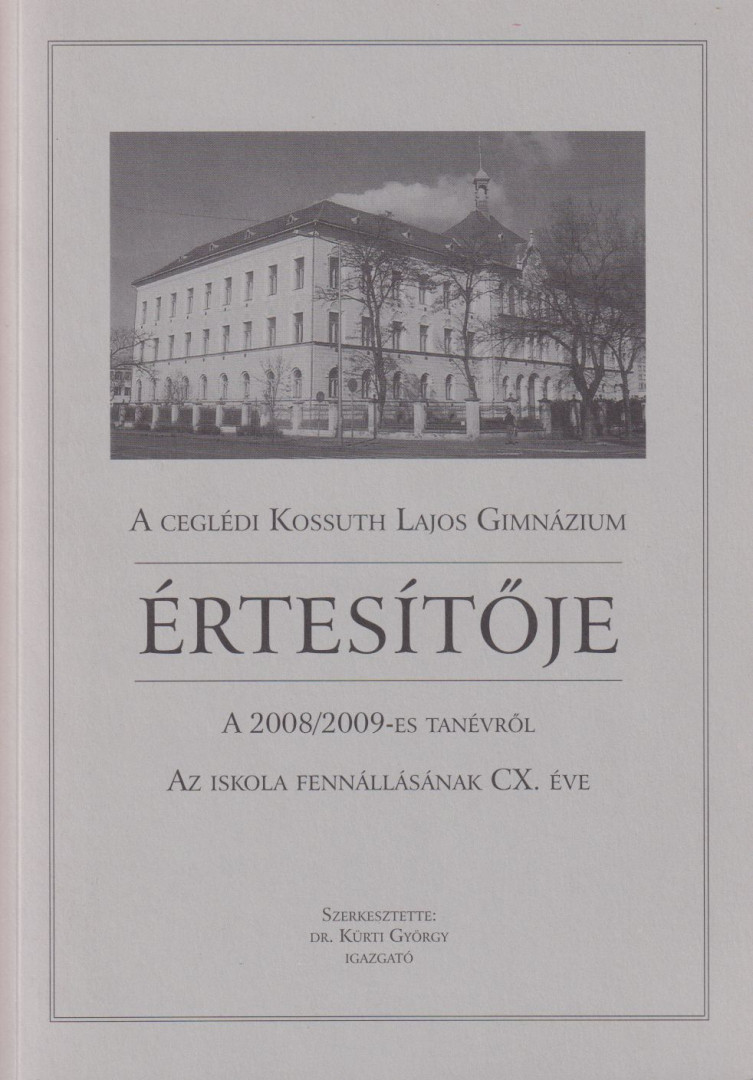 Dr. Kürti György - A Ceglédi Kossuth Lajos Gimnázium értesítője a 2008/2009-es tanévről [antikvár]