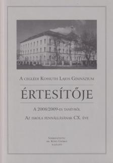 Dr. Kürti György - A Ceglédi Kossuth Lajos Gimnázium értesítője a 2008/2009-es tanévről [antikvár]