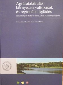 Bakucz Márta - Agrárátalakulás, környezeti változások és regionális fejlődés [antikvár]