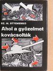 Sz. M. Styemenko - Ahol a győzelmet kovácsolták [antikvár]