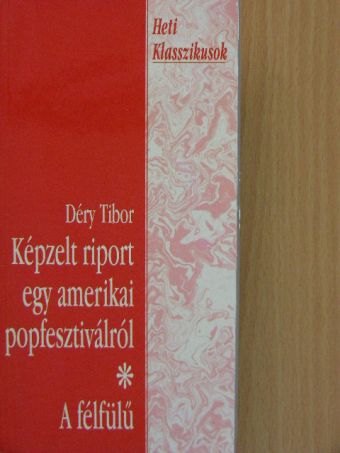 Déry Tibor - Képzelt riport egy amerikai popfesztiválról/A félfülű [antikvár]