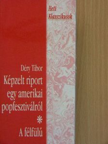 Déry Tibor - Képzelt riport egy amerikai popfesztiválról/A félfülű [antikvár]