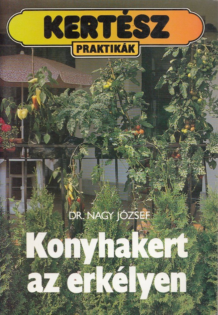 Nagy József - Konyhakert az erkélyen [antikvár]