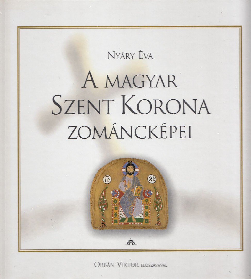 Nyáry Éva - A magyar Szent Korona zománcképei [antikvár]