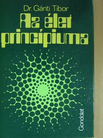 Dr. Gánti Tibor - Az élet princípiuma [antikvár]