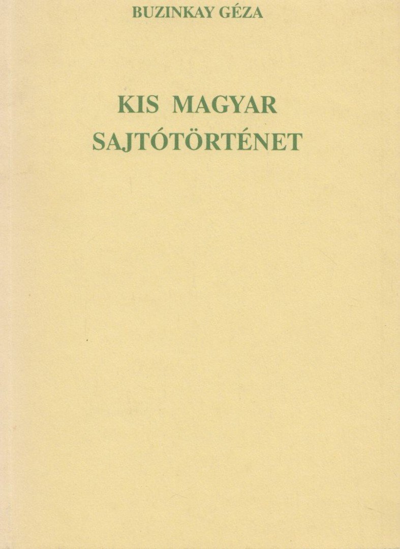 Buzinkay Géza - Kis magyar sajtótörténet [antikvár]