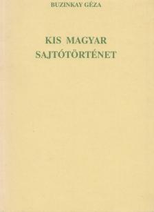 Buzinkay Géza - Kis magyar sajtótörténet [antikvár]
