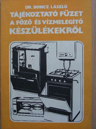 Dr. Boncz László - Tájékoztató füzet a főző és vízmelegító készülékekről [antikvár]