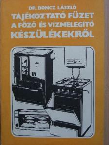 Dr. Boncz László - Tájékoztató füzet a főző és vízmelegító készülékekről [antikvár]
