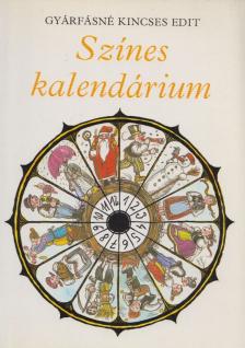 Gyárfásné Kincses Edit - Színes kalendárium [antikvár]