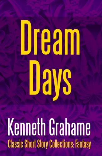 Kenneth Grahame - Dream Days [eKönyv: epub, mobi]