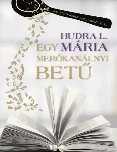 Hudra L. Mária - Egy merőkanálnyi betű [eKönyv: epub, mobi]