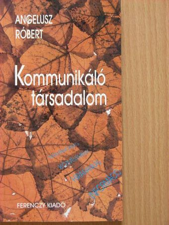 Angelusz Róbert - Kommunikáló társadalom [antikvár]