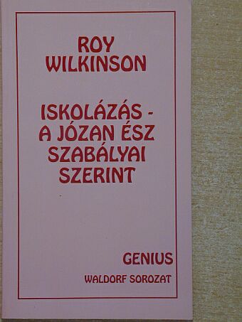 Roy Wilkinson - Iskolázás - a józan ész szabályai szerint [antikvár]