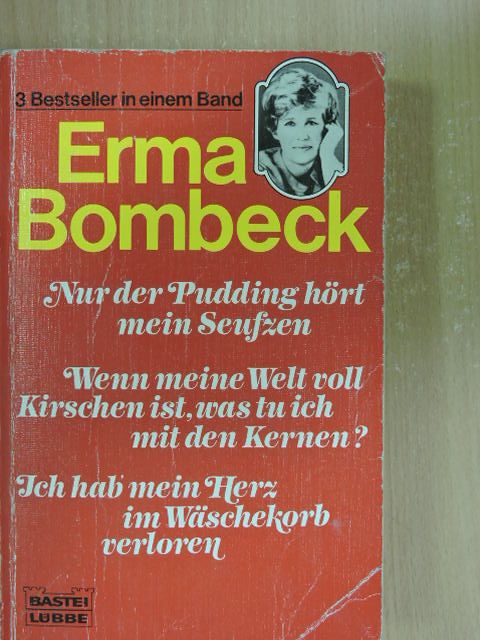 Erma Bombeck - Nur der Pudding hört mein Seufzen/Wenn meine Welt voll Kirschen ist, was tu ich mit den Kernen?/Ich hab mein Herz im Wäschekorb verloren [antikvár]