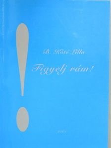 B. Kóté Lilla - Figyelj rám! [antikvár]