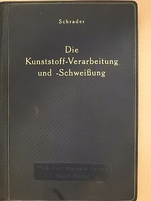 Werner Schrader - Die Kunststoff-Verarbeitung und -Schweißung [antikvár]