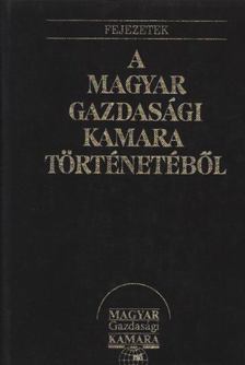 Kohut Tibor (szerk.), Ágoston László - Fejezetek a Magyar Gazdasági Kamara történetéből (hasonmás) [antikvár]