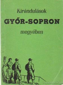 Czigány Jenő, Dr. Göcsei Imre, Horváth Ferenc, Sinkovics Gyula - Kirándulások Győr-Sopron megyében [antikvár]