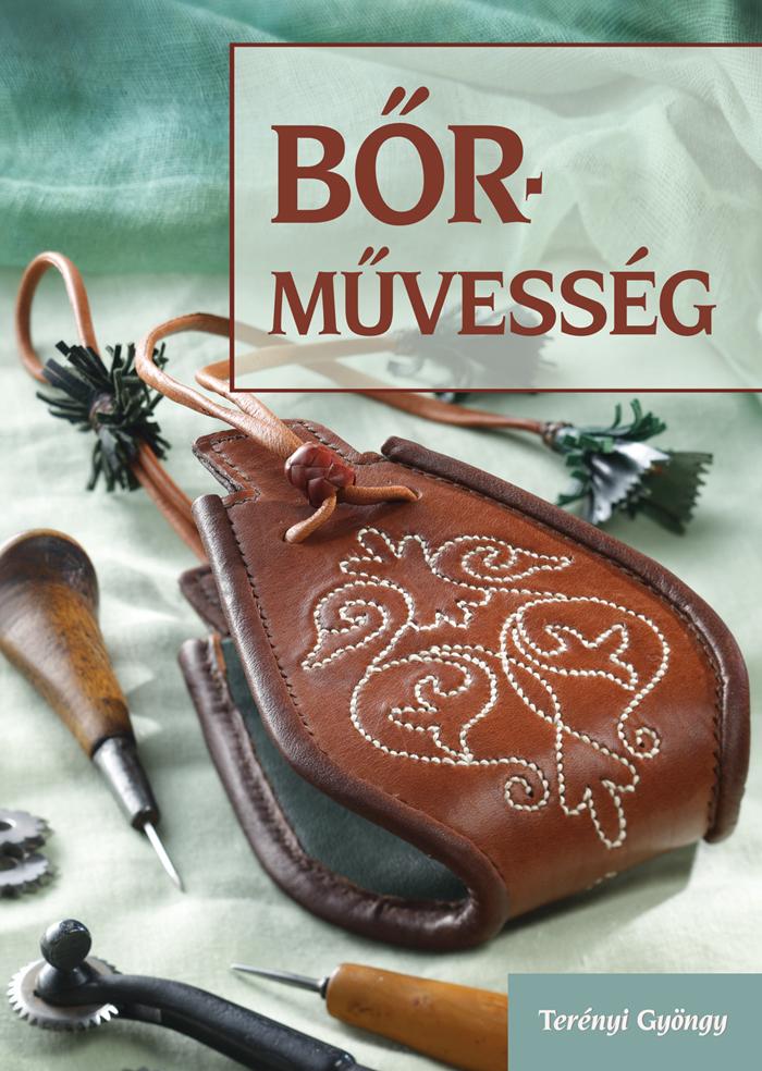 Terényi Gyöngy - Bőrművesség. Zacskó, erszény, bugyelláris...