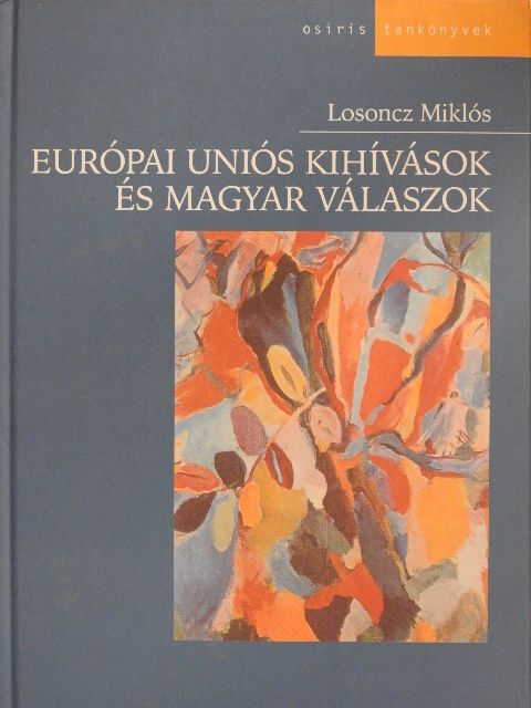 Losoncz Miklós - Európai Uniós kihívások és magyar válaszok [antikvár]
