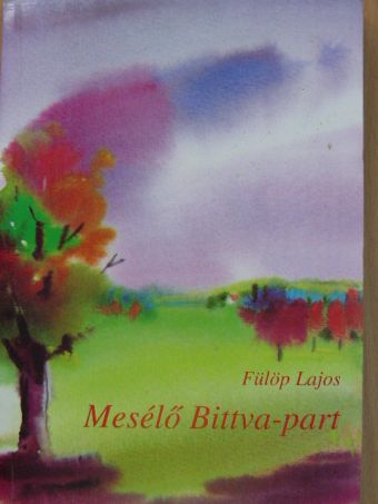 Fülöp Lajos - Mesélő Bittva-part [antikvár]
