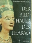 Elisabeth Hering - Der Bildhauer des Pharao [antikvár]