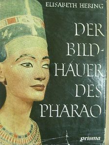 Elisabeth Hering - Der Bildhauer des Pharao [antikvár]