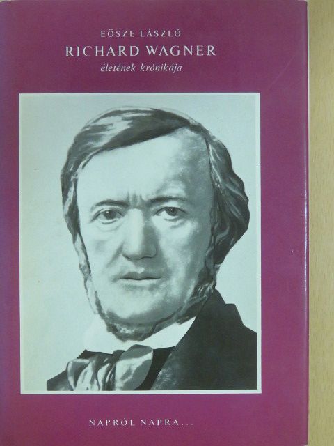 Eősze László - Richard Wagner életének krónikája [antikvár]