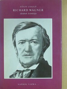 Eősze László - Richard Wagner életének krónikája [antikvár]