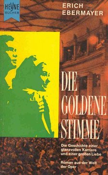 Ebermayer, Erich - Die goldene Stimme - Die Geschichte einer glanzvollen Karriere und einer großen Liebe [antikvár]