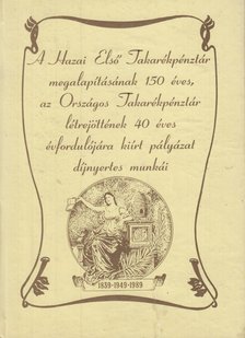 több szerző - A Hazai Első Takarékpénztár megalapításának 150 éves, az Országos Takarékpénztár létrejöttének 40 éves évfordulójára kiírt pályázat díjnyertes munkái [antikvár]