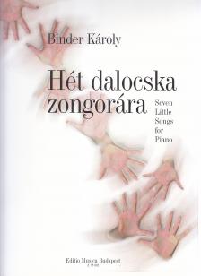 Binder Károly - HÉT DALOCSKA ZONGORÁRA (SEVEN LITTLE SONGS FOR PIANO)