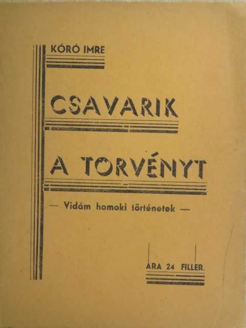 Kóró Imre - Csavarik a törvényt [antikvár]