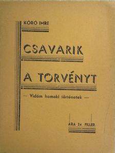 Kóró Imre - Csavarik a törvényt [antikvár]
