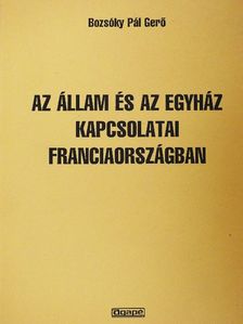 Bozsóky Pál Gerő - Az állam és az egyház kapcsolatai Franciaországban [antikvár]