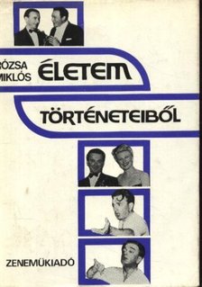 RÓZSA MIKLÓS - Életem történeteiből [antikvár]