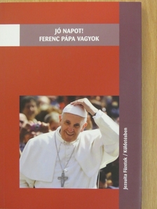 Jó napot! Ferenc pápa vagyok [antikvár]