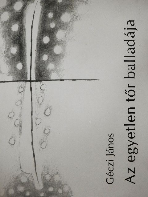Géczi János - Az egyetlen tőr balladája [antikvár]