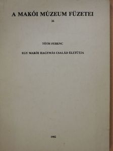 Tóth Ferenc - Egy makói hagymás család életútja (dedikált példány) [antikvár]