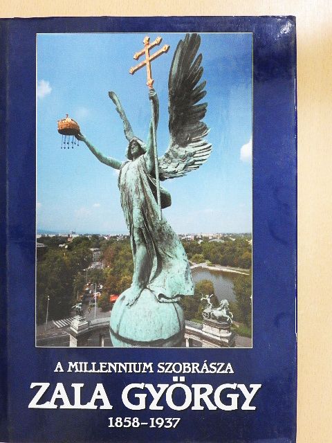 Borbás György - A Millennium szobrásza: Zala György (1858-1937) [antikvár]