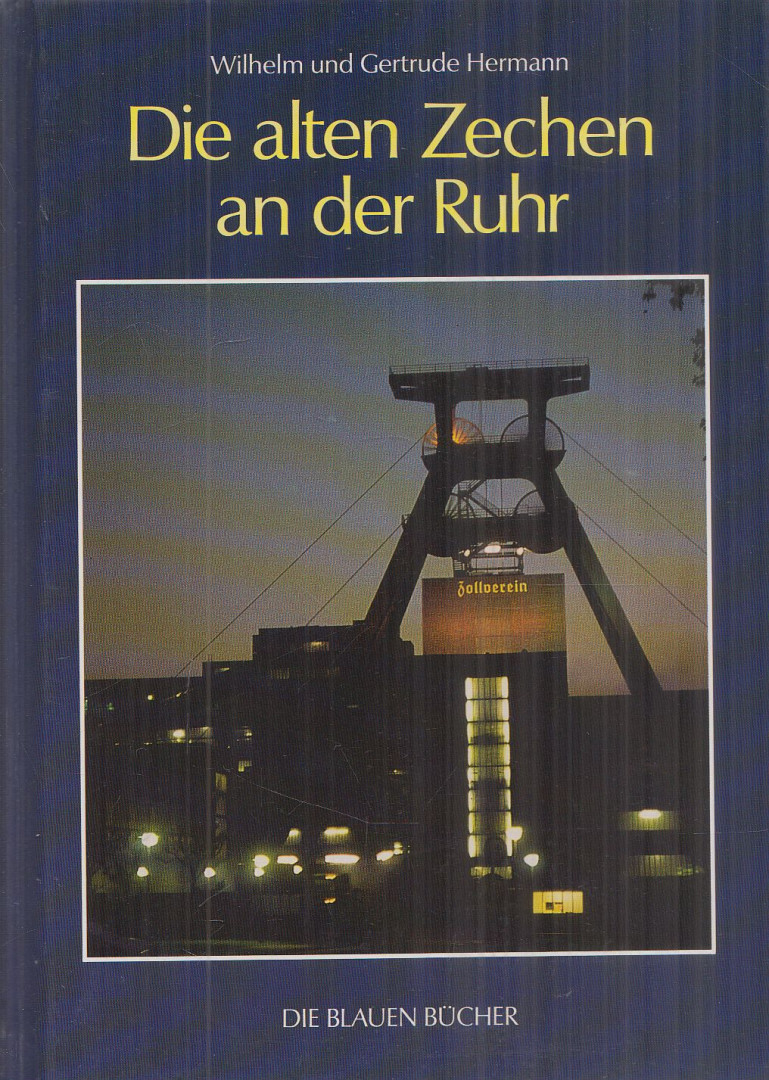 Hermann, Wilhelm, Hermann, Gertrude - Die alten Zechen an der Ruhr [antikvár]