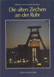 Hermann, Wilhelm, Hermann, Gertrude - Die alten Zechen an der Ruhr [antikvár]