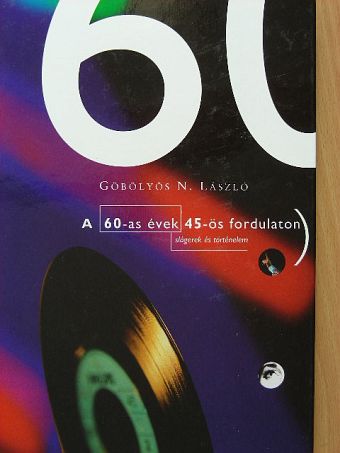 Göbölyös N. László - A 60-as évek 45-ös fordulaton [antikvár]