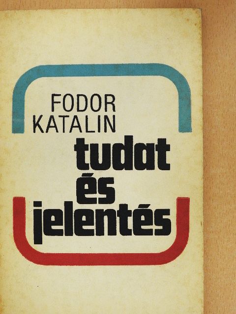 Fodor Katalin - Tudat és jelentés [antikvár]