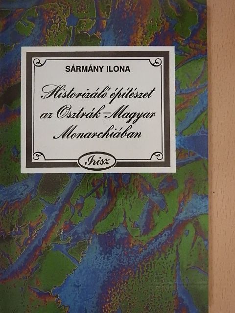 Sármány Ilona - Historizáló építészet az Osztrák-Magyar Monarchiában [antikvár]