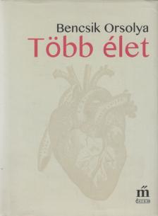 Bencsik Orsolya - Több élet [antikvár]