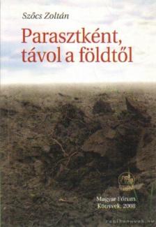 Szőcs Zoltán - Parasztként, távol a földtől (dedikált) [antikvár]
