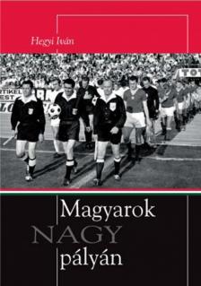 Hegyi Iván - Magyarok nagy pályán [antikvár]