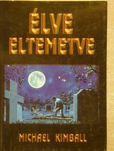 Michael Kimball - Élve eltemetve [antikvár]
